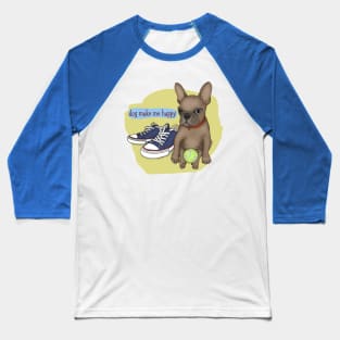 French Bulldog. life with a dog. Dog make me happy Baseball T-Shirt